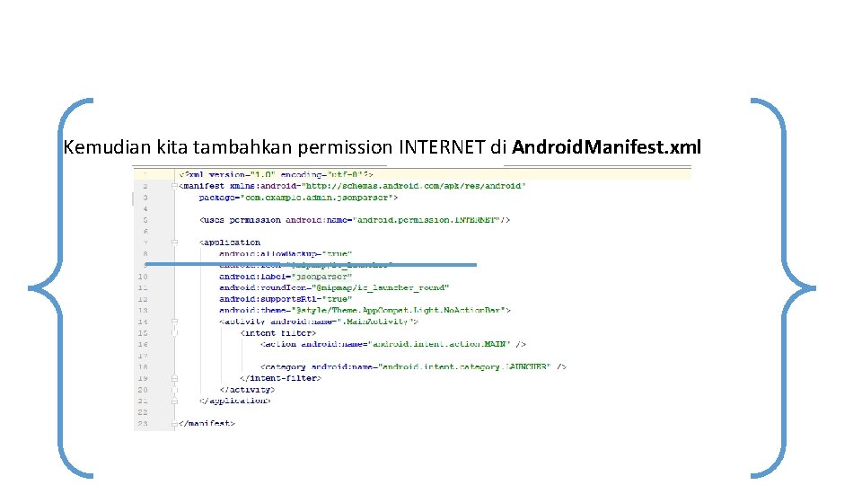 Kemudian kita tambahkan permission INTERNET di Android. Manifest. xml 