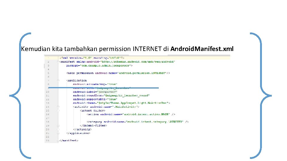 Kemudian kita tambahkan permission INTERNET di Android. Manifest. xml Kemudian kita tambahkan permission INTERNET di Android. Manifest. xml
