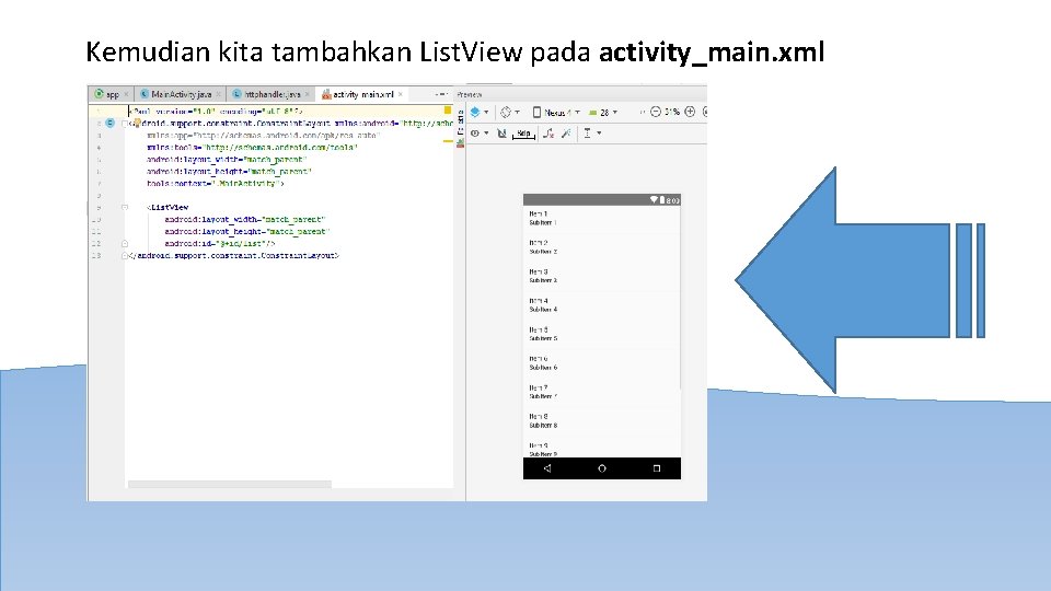 Kemudian kita tambahkan List. View pada activity_main. xml 