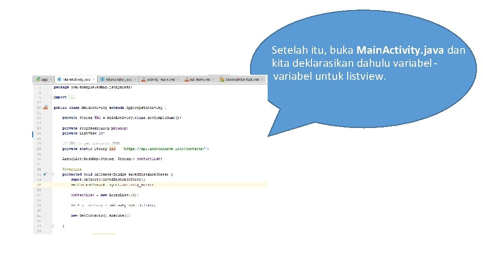 Setelah itu, buka Main. Activity. java dan kita deklarasikan dahulu variabel untuk listview. Setelah itu, buka Main. Activity. java dan kita deklarasikan dahulu variabel untuk listview.