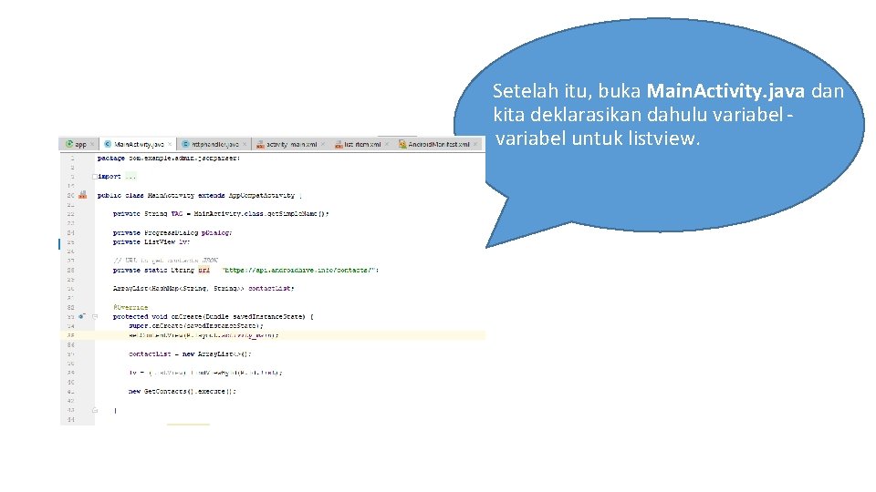 Setelah itu, buka Main. Activity. java dan kita deklarasikan dahulu variabel untuk listview. 