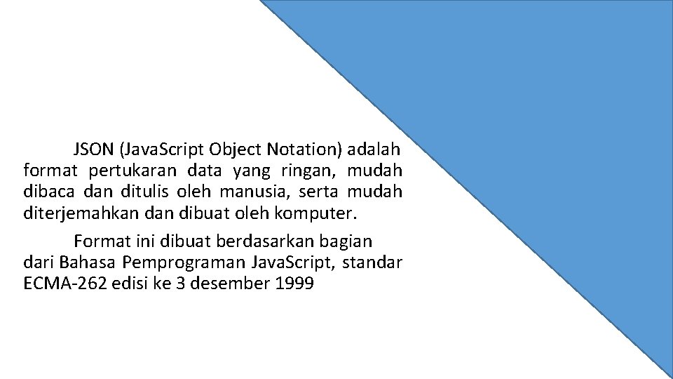 JSON (Java. Script Object Notation) adalah format pertukaran data yang ringan, mudah dibaca dan JSON (Java. Script Object Notation) adalah format pertukaran data yang ringan, mudah dibaca dan
