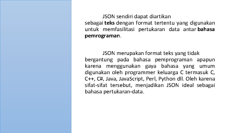 JSON sendiri dapat diartikan sebagai teks dengan format tertentu yang digunakan untuk memfasilitasi pertukaran