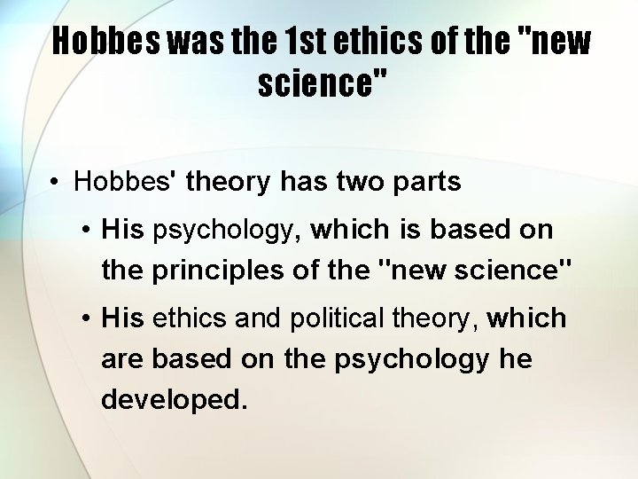Hobbes was the 1 st ethics of the "new science" • Hobbes' theory has