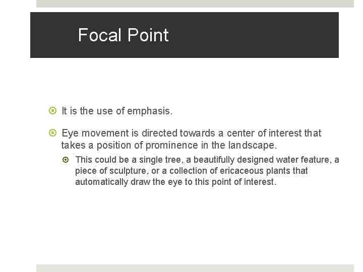 Focal Point It is the use of emphasis. Eye movement is directed towards a Focal Point It is the use of emphasis. Eye movement is directed towards a