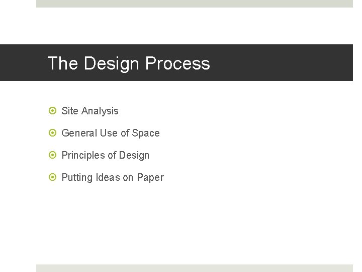 The Design Process Site Analysis General Use of Space Principles of Design Putting Ideas The Design Process Site Analysis General Use of Space Principles of Design Putting Ideas