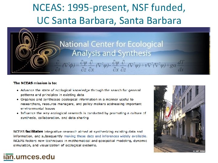 NCEAS: 1995 -present, NSF funded, UC Santa Barbara, Santa Barbara 
