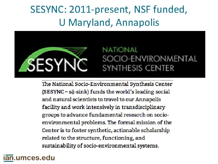 SESYNC: 2011 -present, NSF funded, U Maryland, Annapolis 