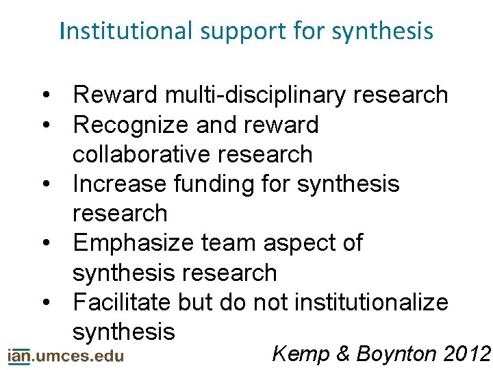 Institutional support for synthesis • Reward multi-disciplinary research • Recognize and reward collaborative research