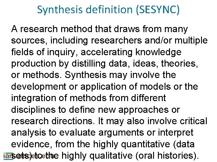 Synthesis definition (SESYNC) A research method that draws from many sources, including researchers and/or