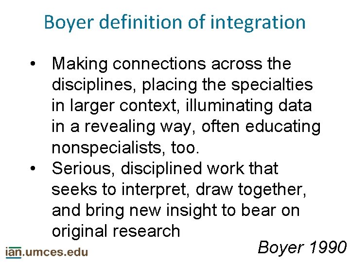 Boyer definition of integration • Making connections across the disciplines, placing the specialties in