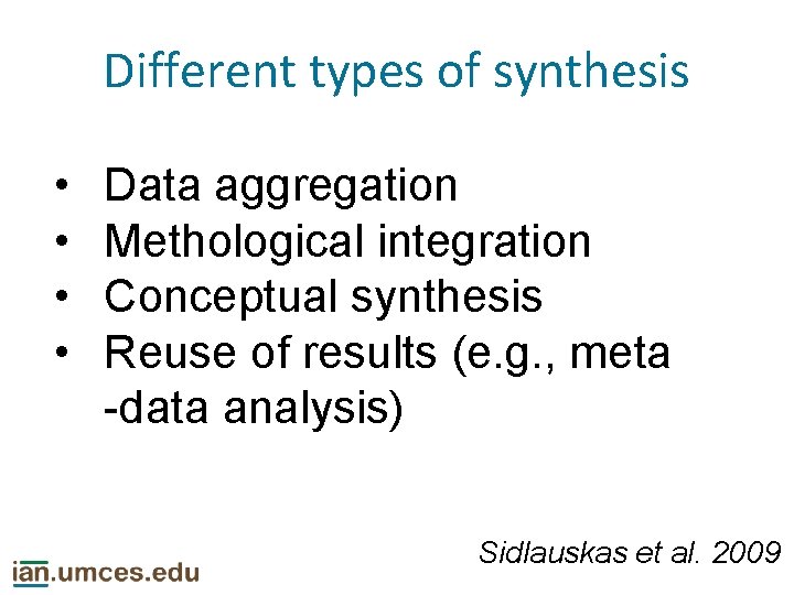 Different types of synthesis • • Data aggregation Methological integration Conceptual synthesis Reuse of