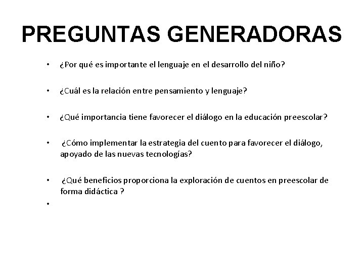 PREGUNTAS GENERADORAS • ¿Por qué es importante el lenguaje en el desarrollo del niño?