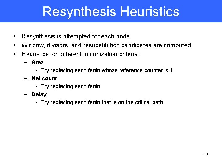 Resynthesis Heuristics • Resynthesis is attempted for each node • Window, divisors, and resubstitution