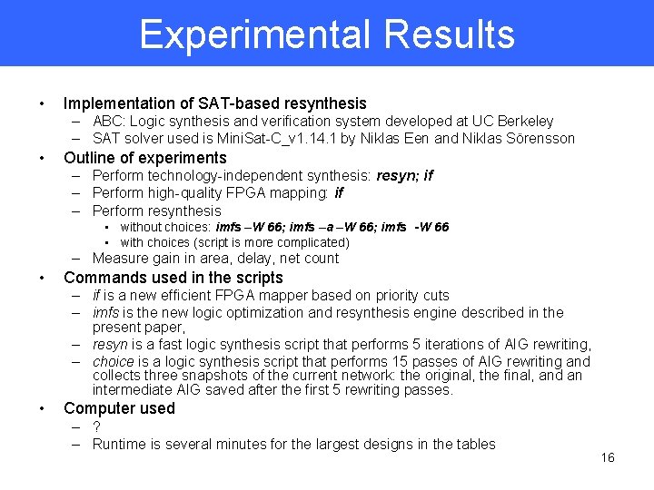 Experimental Results • Implementation of SAT-based resynthesis – ABC: Logic synthesis and verification system