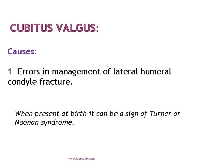 CUBITUS VALGUS: Causes: 1 - Errors in management of lateral humeral condyle fracture. When