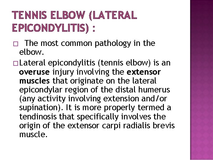 TENNIS ELBOW (LATERAL EPICONDYLITIS) : The most common pathology in the elbow. � Lateral