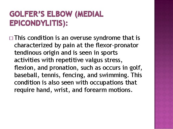 GOLFER’S ELBOW (MEDIAL EPICONDYLITIS): � This condition is an overuse syndrome that is characterized