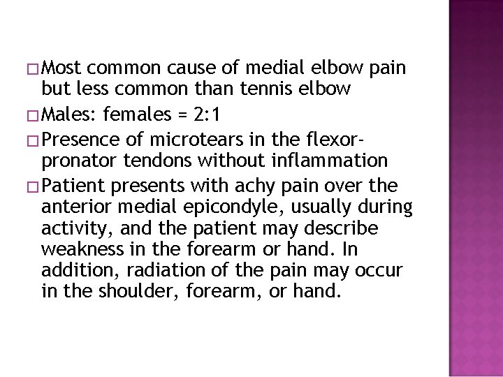 � Most common cause of medial elbow pain but less common than tennis elbow