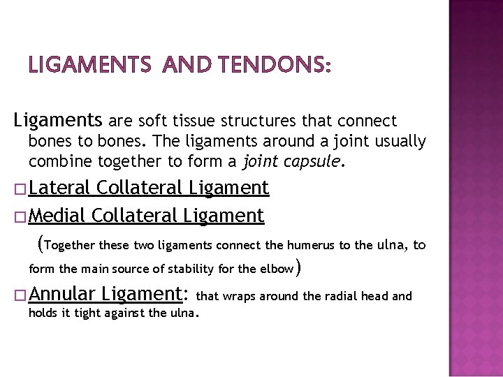 LIGAMENTS AND TENDONS: Ligaments are soft tissue structures that connect bones to bones. The