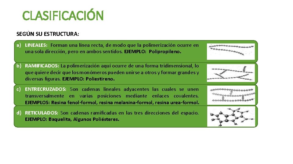 CLASIFICACIÓN SEGÚN SU ESTRUCTURA: a) LINEALES: Forman una línea recta, de modo que la