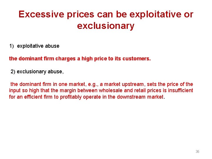 Excessive prices can be exploitative or exclusionary 1) exploitative abuse the dominant firm charges