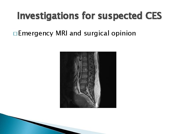 Investigations for suspected CES � Emergency MRI and surgical opinion 