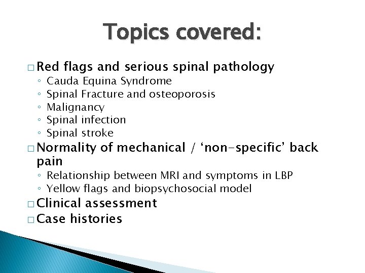 Topics covered: � Red ◦ ◦ ◦ flags and serious spinal pathology Cauda Equina