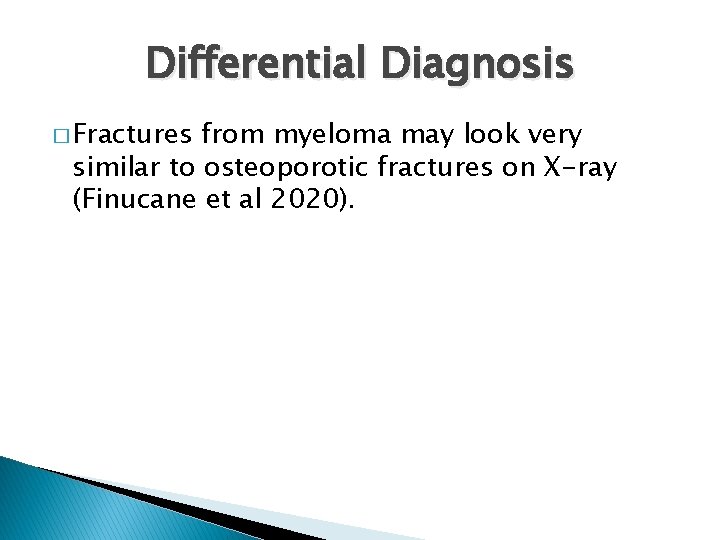 Differential Diagnosis � Fractures from myeloma may look very similar to osteoporotic fractures on