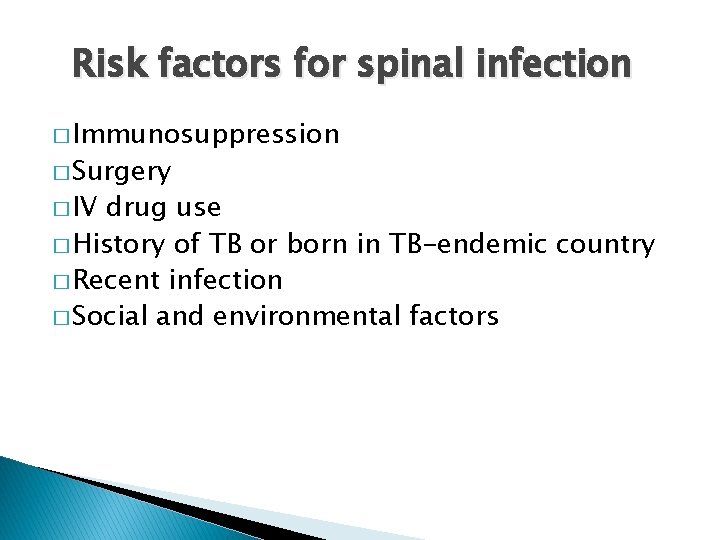 Risk factors for spinal infection � Immunosuppression � Surgery � IV drug use �