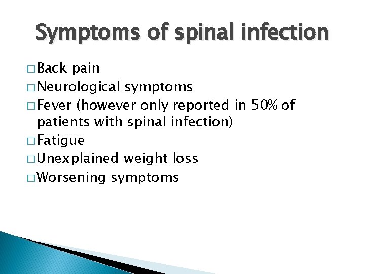 Symptoms of spinal infection � Back pain � Neurological symptoms � Fever (however only