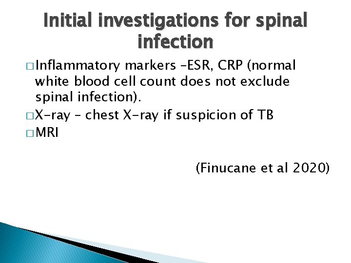 Initial investigations for spinal infection � Inflammatory markers –ESR, CRP (normal white blood cell