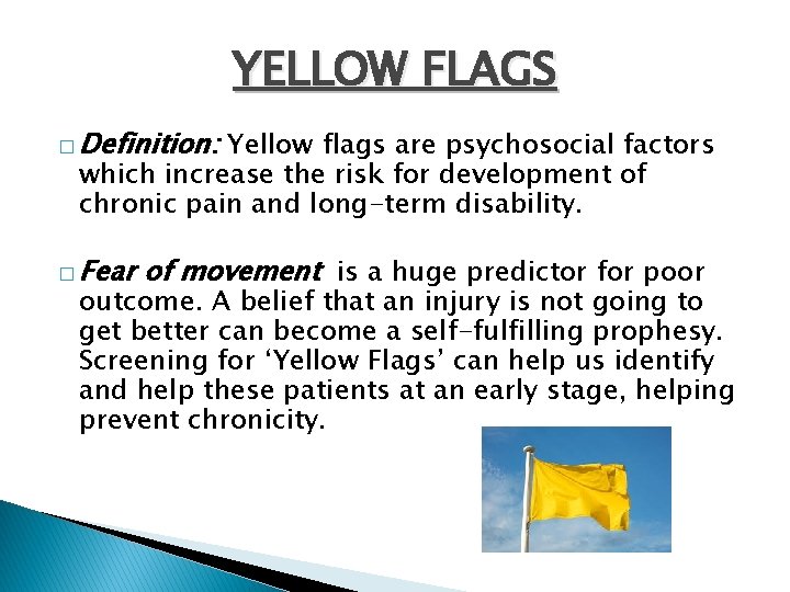 YELLOW FLAGS � Definition: Yellow flags are psychosocial factors which increase the risk for