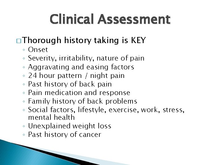 Clinical Assessment � Thorough history taking is KEY Onset Severity, irritability, nature of pain
