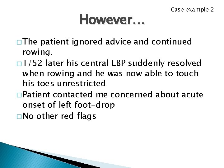 However… � The Case example 2 patient ignored advice and continued rowing. � 1/52