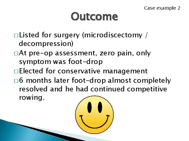 Outcome � Listed Case example 2 for surgery (microdiscectomy / decompression) � At pre-op