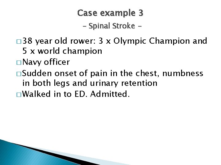 Case example 3 – Spinal Stroke � 38 year old rower: 3 x Olympic