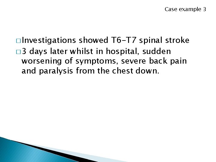 Case example 3 � Investigations showed T 6 -T 7 spinal stroke � 3
