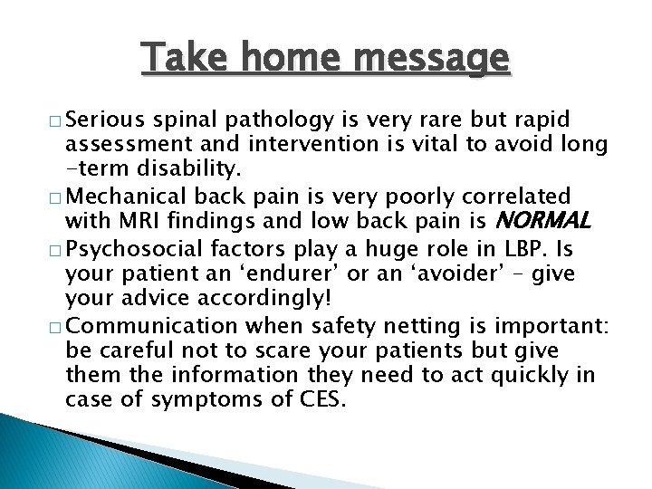 Take home message � Serious spinal pathology is very rare but rapid assessment and