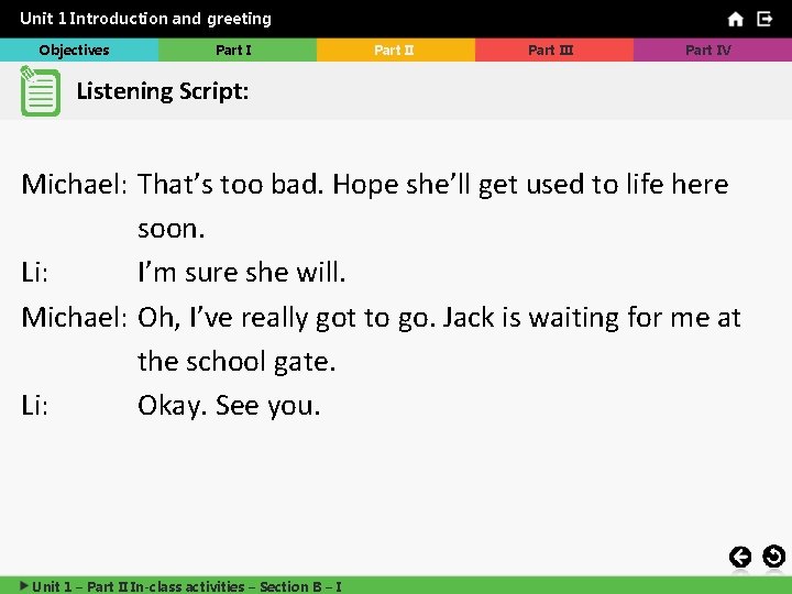 Unit 1 Introduction and greeting Objectives Part III Part IV Listening Script: Michael: That’s