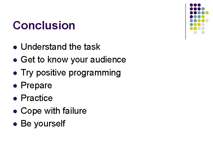 Conclusion l l l l Understand the task Get to know your audience Try
