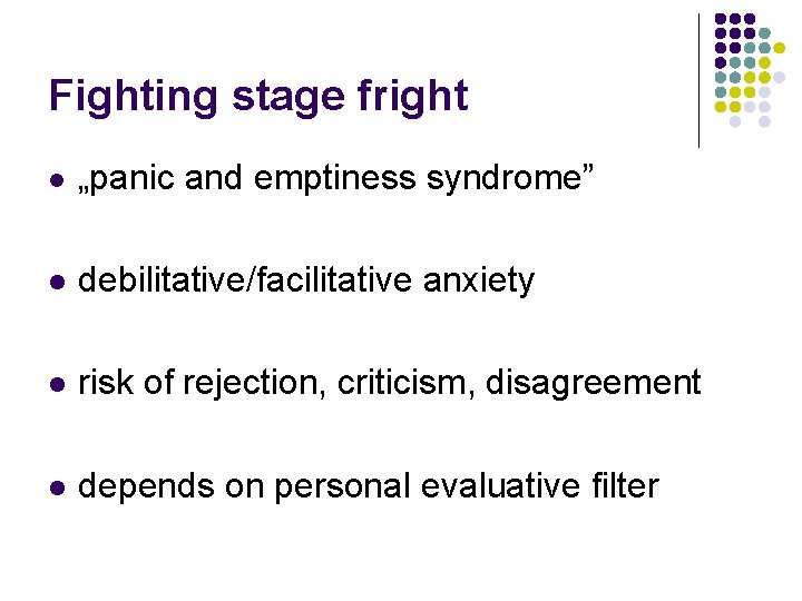 Fighting stage fright l „panic and emptiness syndrome” l debilitative/facilitative anxiety l risk of