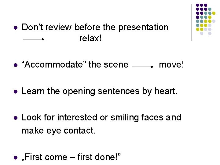 l Don’t review before the presentation relax! l “Accommodate” the scene l Learn the