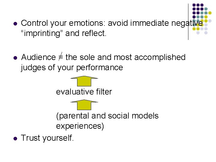 l Control your emotions: avoid immediate negative “imprinting” and reflect. l Audience = the