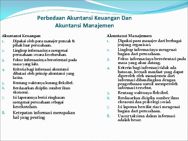 Perbedaan Akuntansi Keuangan Dan Akuntansi Manajemen Akuntansi Keuangan 1. Dipakai oleh para manajer puncak Perbedaan Akuntansi Keuangan Dan Akuntansi Manajemen Akuntansi Keuangan 1. Dipakai oleh para manajer puncak