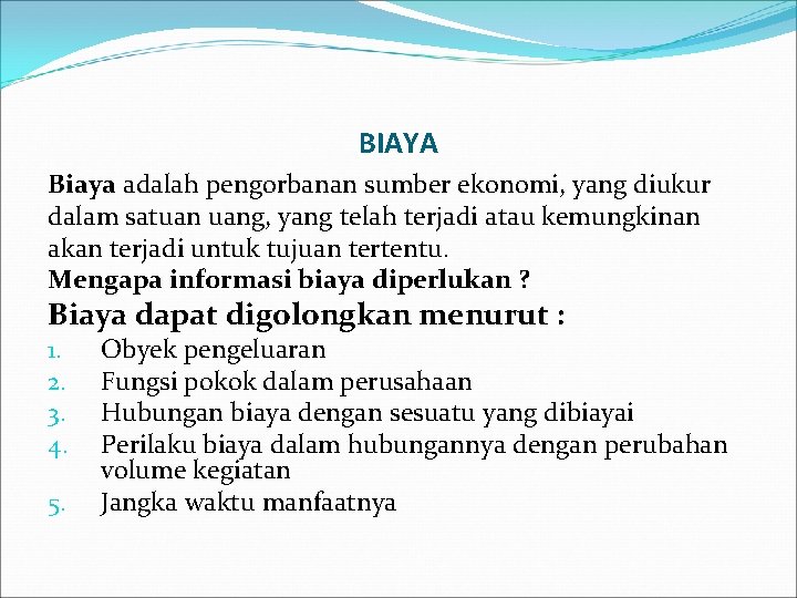 BIAYA Biaya adalah pengorbanan sumber ekonomi, yang diukur dalam satuan uang, yang telah terjadi BIAYA Biaya adalah pengorbanan sumber ekonomi, yang diukur dalam satuan uang, yang telah terjadi