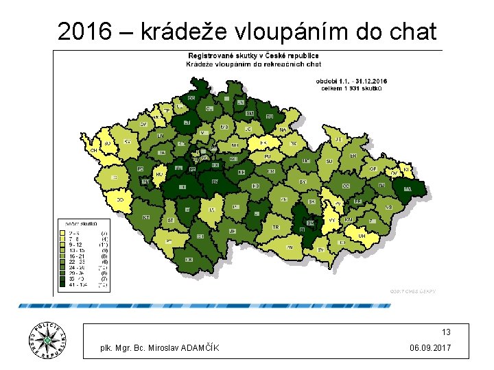 2016 – krádeže vloupáním do chat 13 plk. Mgr. Bc. Miroslav ADAMČÍK 06. 09.