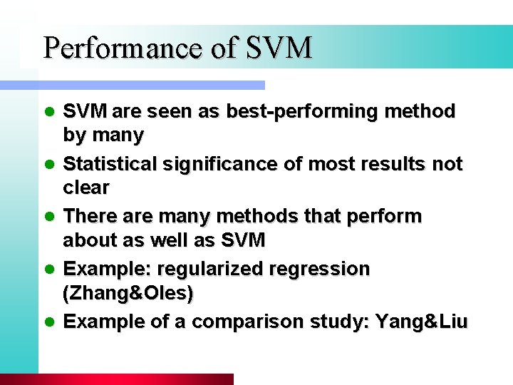 Performance of SVM l l l SVM are seen as best-performing method by many