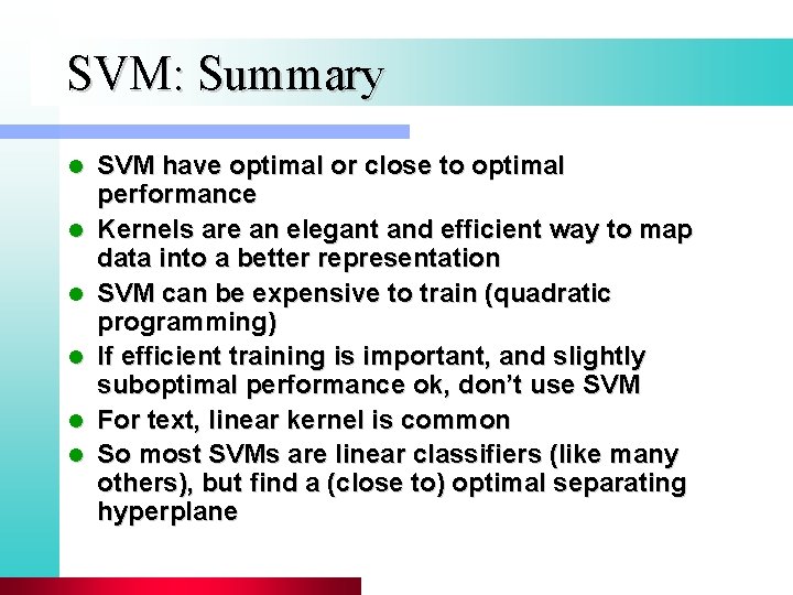 SVM: Summary l l l SVM have optimal or close to optimal performance Kernels