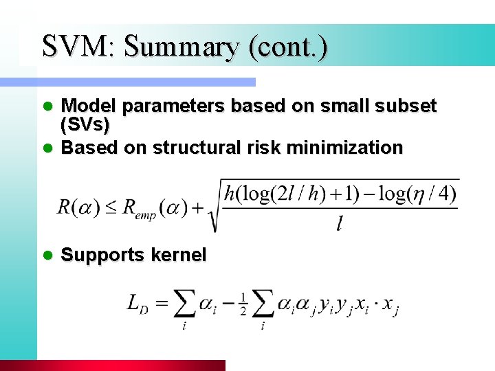 SVM: Summary (cont. ) Model parameters based on small subset (SVs) l Based on